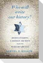Who Will Write Our History?: Rediscovering a Hidden Archive from the Warsaw Ghetto