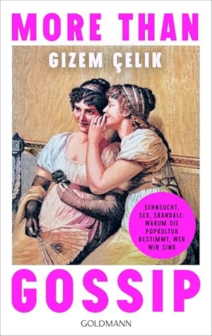 Çelik, Gizem. More than Gossip - Sehnsucht, Sex, Skandale: Warum die Popkultur bestimmt, wer wir sind - TikTok Entertainment Creator of the Year 2025. Goldmann TB, 2026.