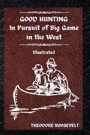 Roosevelt, Theodore. Good Hunting - Illustrated. GoPublish, 2023.