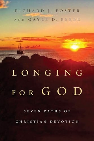 Foster, Richard J / Gayle D Beebe. Longing for God - Seven Paths of Christian Devotion. InterVarsity Press, 2016.