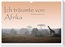 Ich träumte von Afrika (Wandkalender 2025 DIN A3 quer), CALVENDO Monatskalender