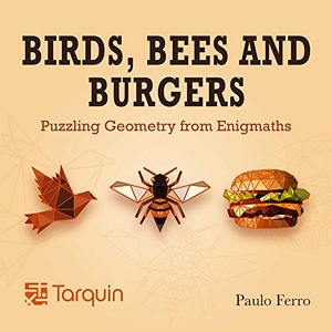 Ferro, Paulo. Birds, Bees and Burgers - Puzzling Geometry from Enigmaths. Tarquin Group, 2021.