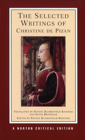 Pizan, Christine De. The Selected Writings of Christine de Pizan - A Norton Critical Edition. WW Norton & Co, 1997.