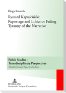 Ryszard Kapu¿ci¿ski: Reportage and Ethics or Fading Tyranny of the Narrative