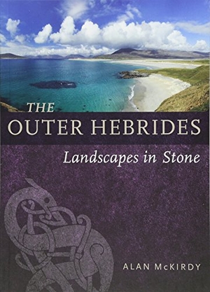 Mckirdy, Alan. Outer Hebrides - Landscapes in Stone. Birlinn General, 2018.