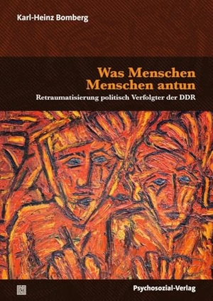 Bomberg, Karl-Heinz. Was Menschen Menschen antun - Retraumatisierung politisch Verfolgter der DDR. Psychosozial Verlag GbR, 2024.