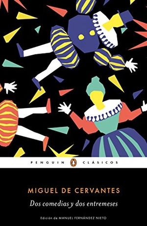 Cervantes Saavedra, Miguel de. Dos comedias y dos entremeses. Penguin Clásicos, 2015.