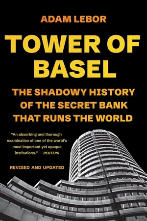 Lebor, Adam. Tower of Basel - The Shadowy History of the Secret Bank That Runs the World. Hachette Book Group USA, 2026.
