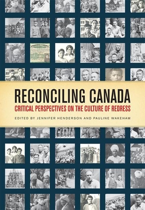 Henderson, Jennifer / Pauline Wakeham. Reconciling Canada - Critical Perspectives on the Culture of Redress. University of Toronto Press, 2013.