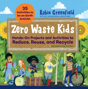 Greenfield, Robin. Zero Waste Kids - Hands-On Projects and Activities to Reduce, Reuse, and Recycle. Quarto, 2022.