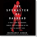 The Spymaster of Baghdad: A True Story of Bravery, Family, and Patriotism in the Battle Against Isis