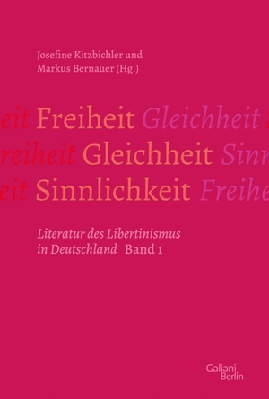 Bernauer, Markus / Josefine Kitzbichler. Freiheit - Gleichheit - Sinnlichkeit - Literatur des Libertinismus in Deutschland. Galiani, Verlag, 2023.