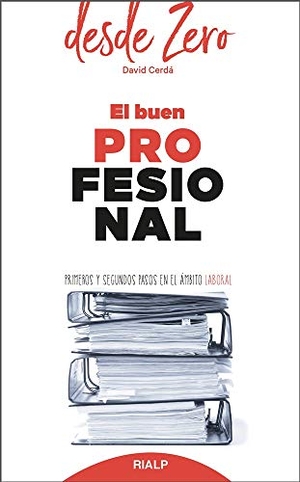 Cerdá García, David. El buen profesional : primeros y segundos pasos en el ámbito laboral. Ediciones Rialp, S.A., 2019.