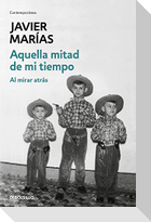 Aquella mitad de mi tiempo : al mirar atrás