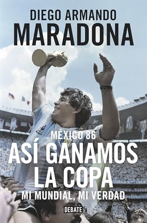 Maradona, Diego Armando. Maradona : tocado por Dios. Editorial Debate, 2016.