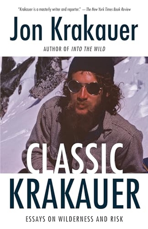 Krakauer, Jon. Classic Krakauer - Essays on Wilderness and Risk. Random House, 2019.