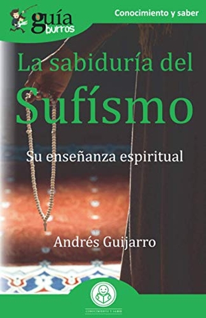 Guijarro Araque, Andrés. La sabiduría del sufísmo : su enseñanza espiritual. Editatum, 2020.