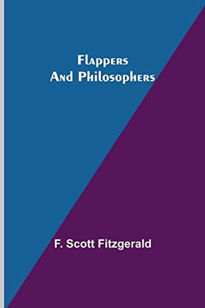 Scott Fitzgerald, F.. Flappers and Philosophers. Alpha Editions, 2022.