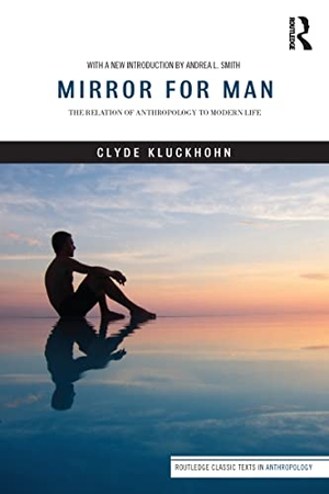 Kluckhohn, Clyde. Mirror for Man - The Relation of Anthropology to Modern Life. Taylor & Francis Ltd (Sales), 2017.