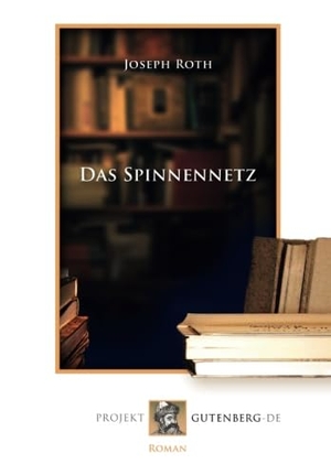 Roth, Joseph. Das Spinnennetz. Projekt Gutenberg, 2018.