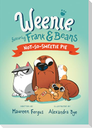 Not-So-Sweetie Pie (Weenie Featuring Frank and Beans Book #3)