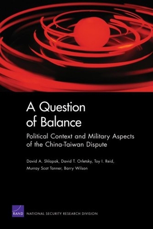Shlapak, David A / Orletsky, David T et al. A Question of Balance - Political Context and Military Aspects of the China-Taiwan Dispute. RAND Corporation, 2009.