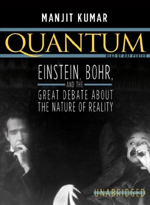 Kumar, Manjit. Quantum: Einstein, Bohr, and the Great Debate about the Nature of Reality. HighBridge Audio, 2010.