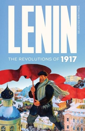 Lenin, Vladimir Ilyich. Lenin Selected Writings - The Revolutions of 1917. Wellred, 2024.