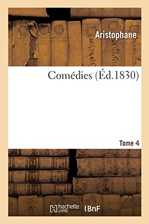 Aristophanes / Nicolas Louis Artaud. Comédies. Tome 4. Hachette Livre, 2021.