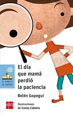 Gopegui, Belén / Carlos Díaz Cubeiro. El día que mamá perdió la paciencia. Fundación Santa María-Ediciones SM, 2017.
