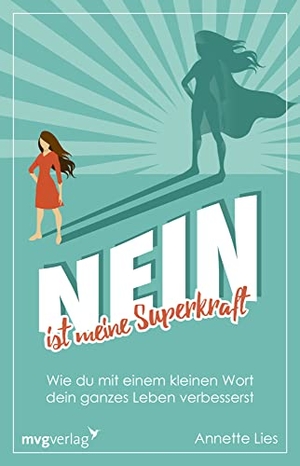 Lies, Annette. Nein ist meine Superkraft - Wie du mit einem kleinen Wort dein ganzes Leben verbesserst. MVG Moderne Vlgs. Ges., 2021.