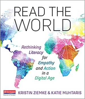 Muhtaris, Katie / Kristin Ziemke. Read the World - Rethinking Literacy for Empathy and Action in a Digital Age. Heinemann Educational Books, 2019.