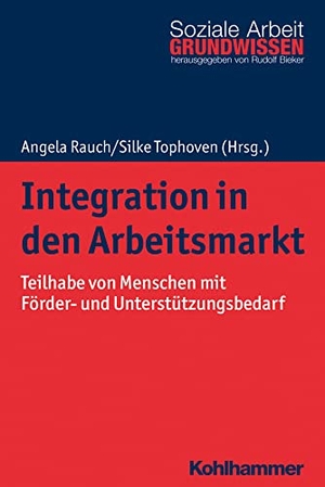 Rauch, Angela / Silke Tophoven (Hrsg.). Integration in den Arbeitsmarkt - Teilhabe von Menschen mit Förder- und Unterstützungsbedarf. Kohlhammer W., 2020.
