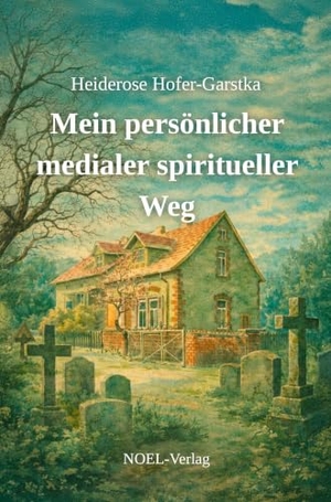 Hofer-Garstka, Heiderose. Mein persönlicher medialer spiritueller Weg. NOEL-Verlag, 2026.