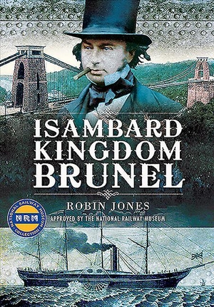 Jones, Robin. Isambard Kingdom Brunel. Pen & Sword Books Ltd, 2020.