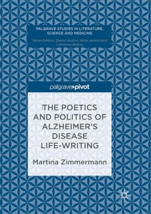 Zimmermann, Martina. The Poetics and Politics of Alzheimer¿s Disease Life-Writing. Springer International Publishing, 2018.