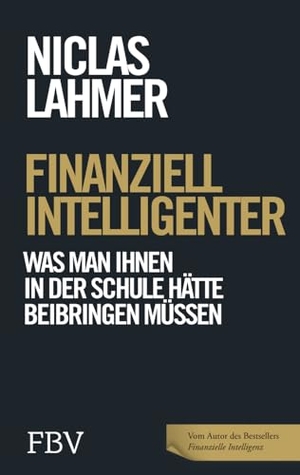 Lahmer, Niclas. Finanziell intelligenter - Was man Ihnen in der Schule hätte beibringen müssen. Finanzbuch Verlag, 2023.