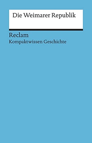 Wunderer, Hartmann. Weimarer Republik - Kompaktwissen Geschichte. Reclam Philipp Jun., 2012.