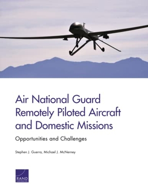 Guerra, Stephen J / Michael J McNerney. Air National Guard Remotely Piloted Aircraft and Domestic Missions - Opportunities and Challenges. RAND Corporation, 2015.