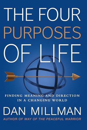 Millman, Dan. The Four Purposes of Life - Finding Meaning and Direction in a Changing World. Hj Kramer, 2016.