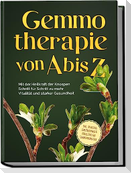 Gemmotherapie von A bis Z: Mit der Heilkraft der Knospen Schritt für Schritt zu mehr Vitalität und starker Gesundheit - inkl. Anleitung zum Eigenanbau & Herstellung von Gemmotherapeutika
