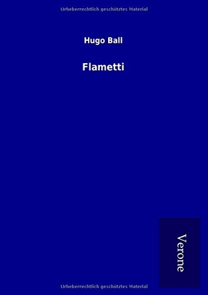 Ball, Hugo. Flametti. TP Verone Publishing, 2016.