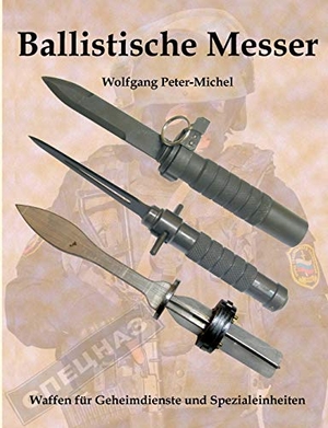 Peter-Michel, Wolfgang. Ballistische Messer - Waffen für Geheimdienste und Spezialeinheiten. Books on Demand, 2017.
