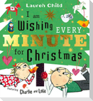 I am Wishing Every Minute for Christmas