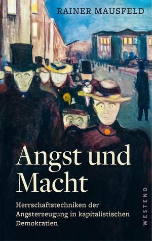 Mausfeld, Rainer. Angst und Macht - Herrschaftstechniken der Angsterzeugung in kapitalistischen Demokratien. Westend, 2019.