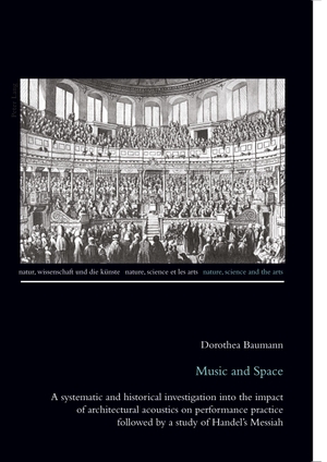 Baumann, Dorothea. Music and Space - A systematic and historical investigation into the impact of architectural acoustics on performance practice followed by a study of Handel¿s Messiah. Peter Lang, 2011.