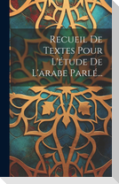 Recueil De Textes Pour L'étude De L'arabe Parlé...
