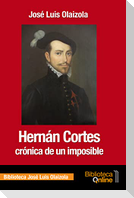 Hernán Cortés, crónica de un imposible