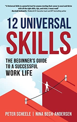 Scheele, Peter / Nina Bech-Andersen. 12 Universal Skills - The Beginner's Guide to a Successful Work Life. Peter Scheele, 2022.