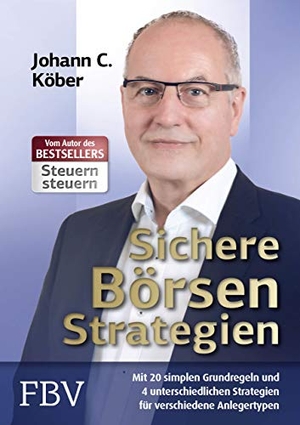 Köber, Johann C.. Sichere Börsenstrategien - Mit 20 simplen Grundregeln und 4 unterschiedlichen Strategien für verschiedene Anlegertypen. Finanzbuch Verlag, 2018.
